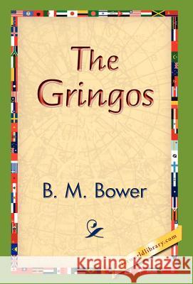 The Gringos B. M. Bower 9781421829333 1st World Library