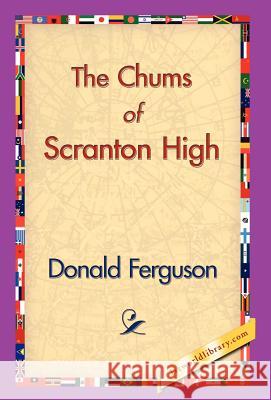 The Chums of Scranton High Donald Ferguson 9781421829357 1st World Library