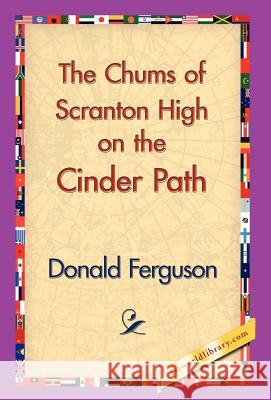 The Chums of Scranton High on the Cinder Path Donald Ferguson 9781421829371 1st World Library