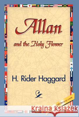 Allan and the Holy Flower H. Rider Haggard 9781421829456 1st World Library