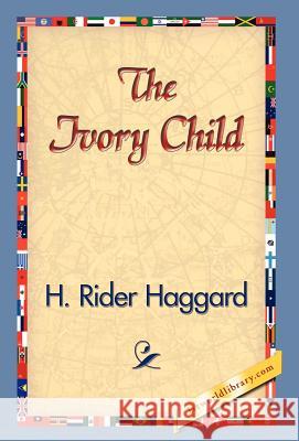 The Ivory Child H. Rider Haggard 9781421829555