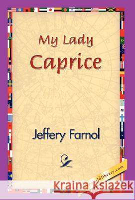 My Lady Caprice Jeffery Farnol 9781421829654 1st World Library