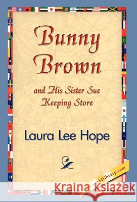 Bunny Brown and His Sister Sue Keeping Store Laura Lee Hope 9781421829753 1st World Library