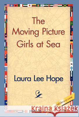 The Moving Picture Girls at Sea Laura Lee Hope 9781421829791 1st World Library