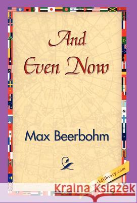 And Even Now Max Beerbohm 9781421829869 1st World Library