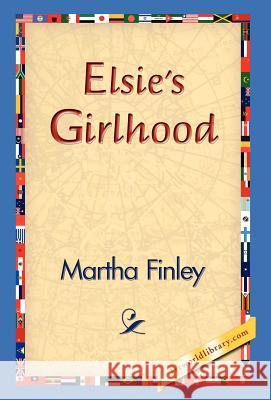 Elsie's Girlhood Martha Finley 9781421829937