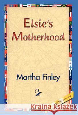 Elsie's Motherhood Martha Finley 9781421829951