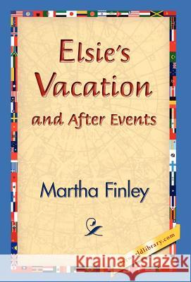 Elsie's Vacation and After Events Martha Finley 9781421829975 1st World Library