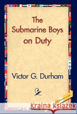 The Submarine Boys on Duty Victor G. Durham 9781421830117 1st World Library