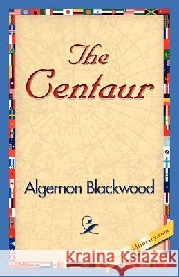 The Centaur Algernon Blackwood 9781421830162 1st World Library