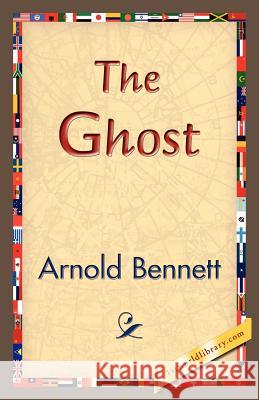 The Ghost Arnold Bennett 9781421830308 1st World Library