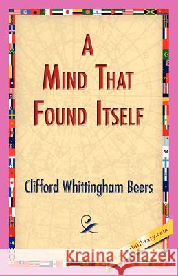 A Mind That Found Itself Clifford Whittingham Beers 9781421830315