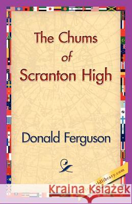 The Chums of Scranton High Donald Ferguson 9781421830353 1st World Library