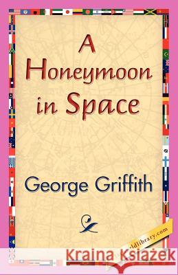 A Honeymoon in Space George Griffith 9781421830438 1st World Library
