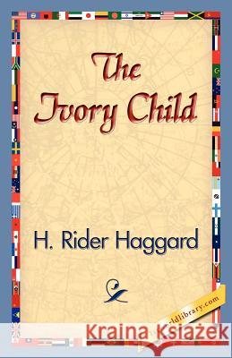 The Ivory Child H. Rider Haggard 9781421830551 1st World Library