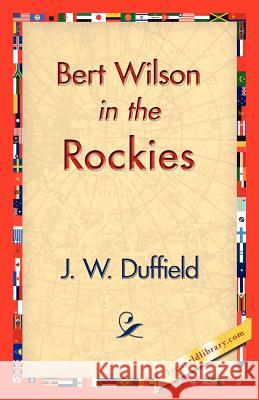 Bert Wilson in the Rockies J. W. Duffield 9781421830643 1st World Library