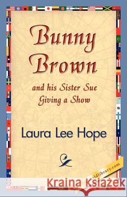 Bunny Brown and His Sister Sue Giving a Show Laura Lee Hope 9781421830735 1st World Library