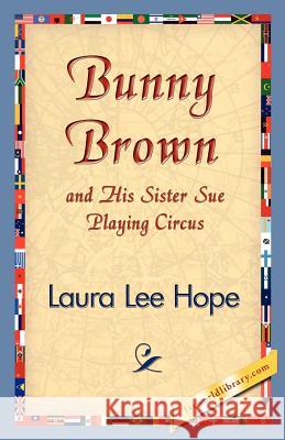 Bunny Brown and His Sister Sue Playing Circus Laura Lee Hope 9781421830773 1st World Library