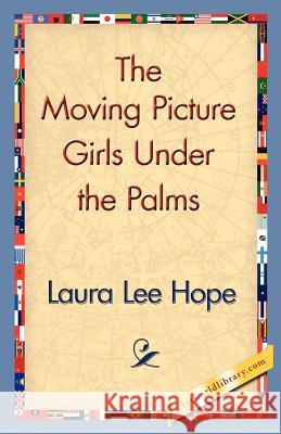 The Moving Picture Girls Under the Palms Laura Lee Hope 9781421830803 1st World Library