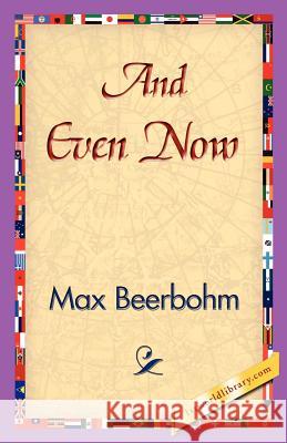 And Even Now Max Beerbohm 9781421830865 1st World Library