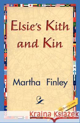 Elsie's Kith and Kin Martha Finley 9781421830940 1st World Library