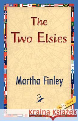 The Two Elsies Martha Finley 9781421831008 1st World Library