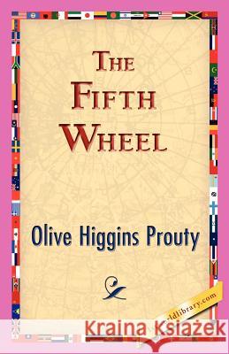 The Fifth Wheel Olive Higgins Prouty 9781421831015 1st World Library