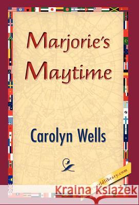 Marjorie's Maytime Carolyn Wells 9781421832180 1st World Library