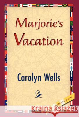 Marjorie's Vacation Carolyn Wells 9781421832197 1st World Library