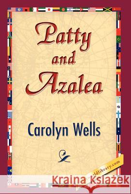 Patty and Azalea Carolyn Wells 9781421832203 1st World Library