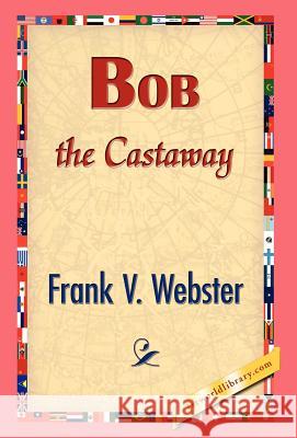 Bob the Castaway Frank V. Webster 9781421832289