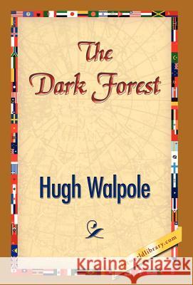 The Dark Forest Hugh Walpole, 1stworld Library 9781421832517