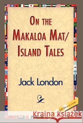 On the Makaloa Mat/Island Tales Jack London 9781421832616 1st World Library