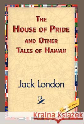 The House of Pride and Other Tales of Hawaii Jack London 9781421832708