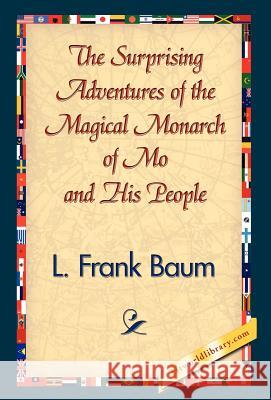 The Surprising Adventures of the Magical Monarch of Mo and His People L. Frank Baum 9781421832814