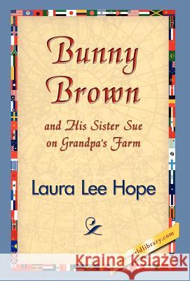 Bunny Brown and His Sister Sue on Grandpa's Farm Laura Lee Hope 9781421832838 1st World Library