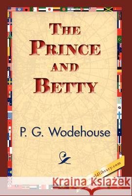 The Prince and Betty P. G. Wodehouse 9781421832982 1st World Library