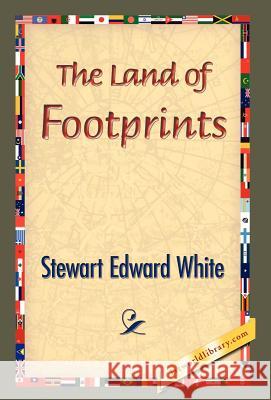 The Land of Footprints Stewart Edward White 9781421833095 1st World Library