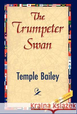 The Trumpeter Swan Temple Bailey 9781421833149 1st World Library