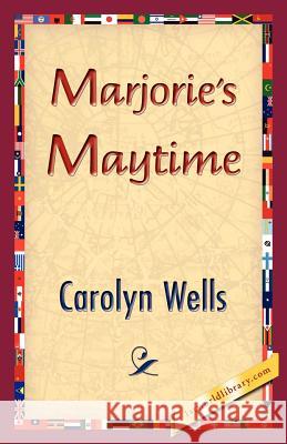 Marjorie's Maytime Carolyn Wells 9781421833187 1st World Library