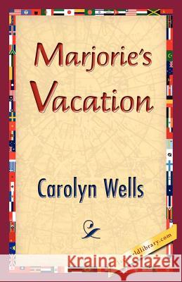 Marjorie's Vacation Carolyn Wells 9781421833194 1st World Library