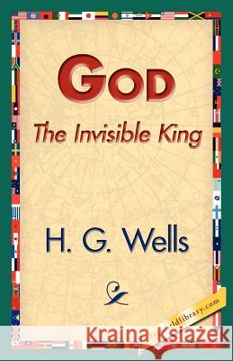 God the Invisible King H. G. Wells 9781421833378 1st World Library