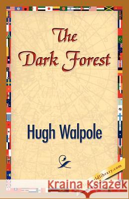 The Dark Forest Hugh Walpole, 1stworld Library 9781421833514 1st World Library - Literary Society