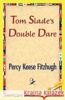 Tom Slade's Double Dare Percy Keese Fitzhugh 9781421834009 1st World Library