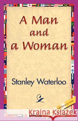 A Man and a Woman Stanley Waterloo 9781421834061 1st World Library