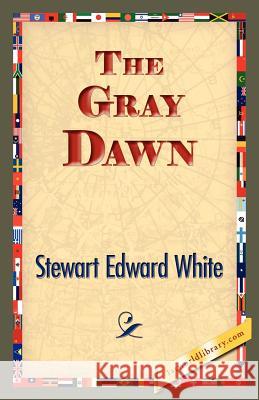 The Gray Dawn Stewart Edward White 9781421834078