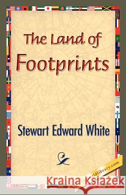 The Land of Footprints Stewart Edward White 9781421834092 1st World Library
