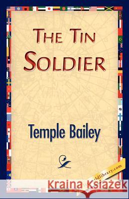 The Tin Soldier Temple Bailey 9781421834139 1st World Library