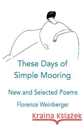 These Days of Simple Mooring Florence Weinberger 9781421835235 Blue Light Press