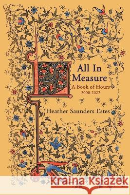 All In Measure - A Book of Hours, 2020-2022 Heather Saunder 9781421835327 Blue Light Press